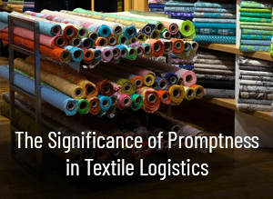 The Significance of Promptness in Textile Logistics