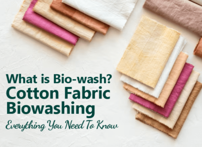 What is Bio-wash? Cotton Fabric Biowashing: Everything You Need To Know
