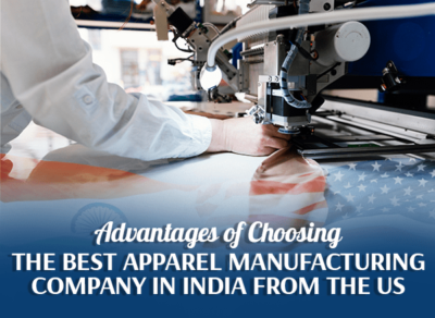 Advantages of Choosing The Best Apparel Manufacturing Company in India From the US