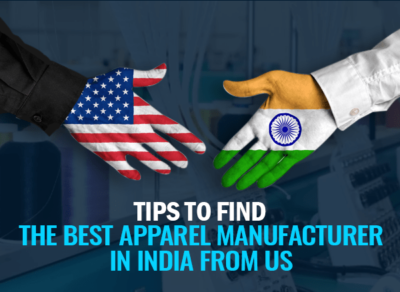Tips To Find The Best Apparel Manufacturer In India From US