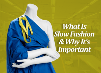 What Is Slow Fashion & Why It’s Important